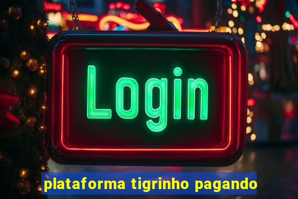 plataforma tigrinho pagando